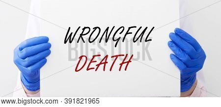 Wrongful Death Concept Inscription In Doctor Hands In Gloves Close Up. Banner