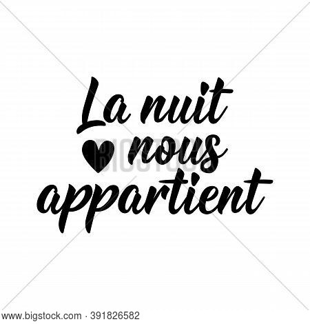La Nuit Nous Appartient. French Lettering. Translation From French - The Night Is Ours. Element For 