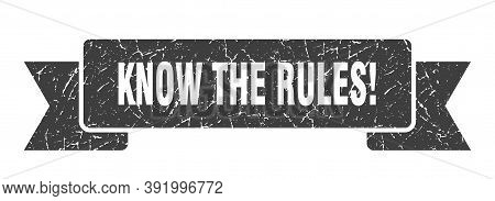 Know The Rules Ribbon. Know The Rules Grunge Band Sign. Know The Rules Banner