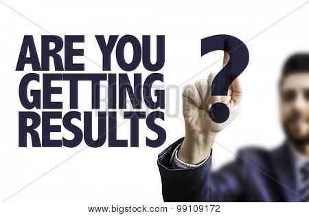 Business man pointing the text: Are You Getting Results?