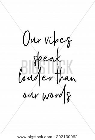 Hand drawn holiday lettering. Ink illustration. Modern brush calligraphy. Isolated on white background. Our vibes speak louder than our words.