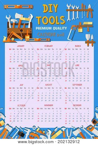 Do it yourself DIY work tools calendar 2018 template. Vector design of home renovation measure ruler, spanner or wrench and screwdriver, carpentry repair drill, woodwork saw or hammer, plaster trowel