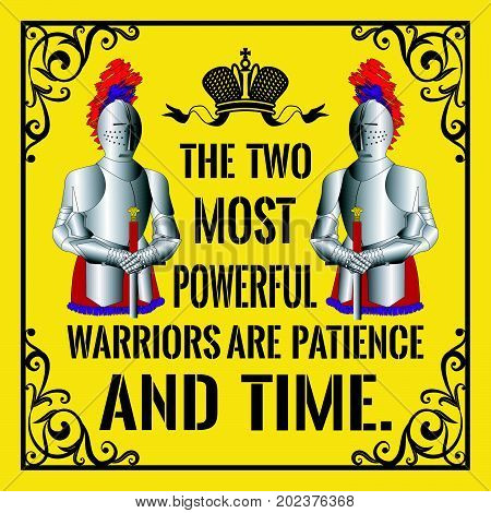 Motivational quote. Vintage style with two knights. The two most powerful warriors are patience and time. On yellow background.