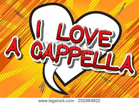 I Love A Cappella - Comic book word on abstract background.