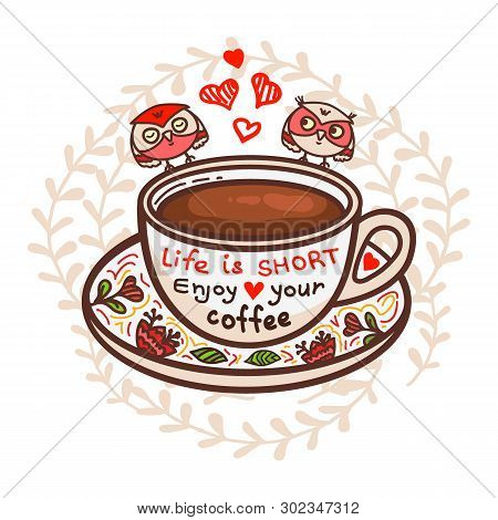 Cup Of Coffee And Hand-drawn Letters - Life Is Short Enjoy Your Coffee. Hand-drawn Vector Illustrati