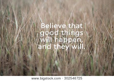 Inspirational Motivational Quote- Believe That Good Things Will Happen, And They Will. With Blurry D