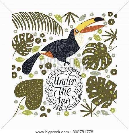 Bright Bird Toucan With Tropical Flora And Lettering Quote. Vector Illustration In Scandinavian Styl