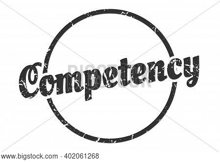 Competency Sign. Competency Round Vintage Grunge Stamp. Competency