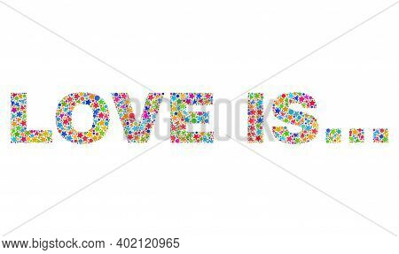 Love Is... Text With Bright Mosaic Flat Style. Colorful Vector Illustration Of Love Is... Text With 