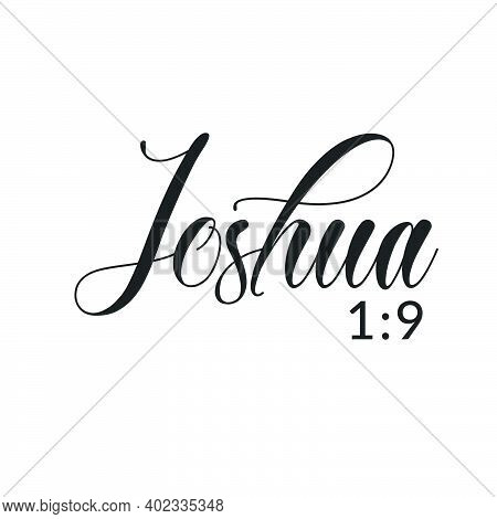 Joshua 1:9, Christian Faith, Typography For Print Or Use As Poster, Card, Flyer Or T Shirt