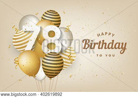 Happy 78th Birthday With Gold Balloons Greeting Card Background. 78 Years Anniversary. 78th Celebrat