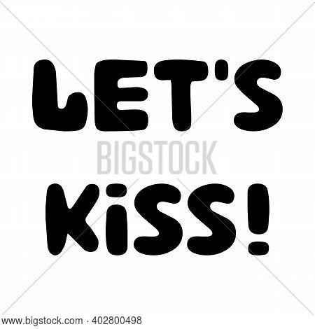 Let Is Kiss. Handwritten Roundish Lettering Isolated On White Background.