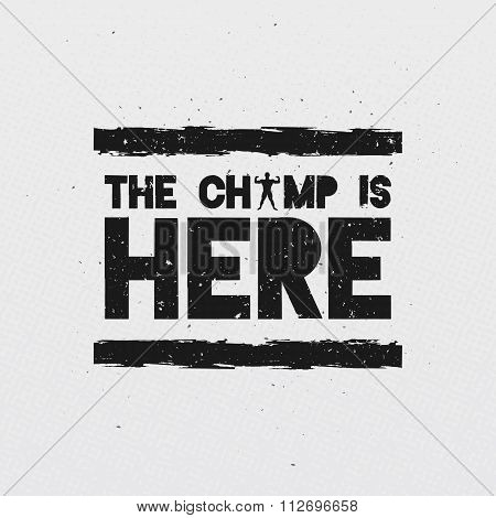 The Champ Is Here. Motivational and Inspirational Quote. Typographic Vector Illustration.