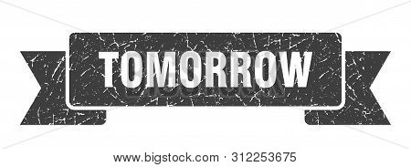 Tomorrow Grunge Ribbon. Tomorrow Sign. Tomorrow Banner