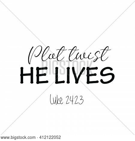 Plot Twist - He Lives,  Easter Wishes For Print Or Use As Poster, Card, Flyer Or T Shirt