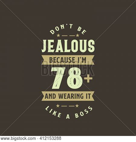Don't Be Jealous Because I'm 78 Plus And Wearing It Like A Boss, 78 Years Old Birthday Celebration