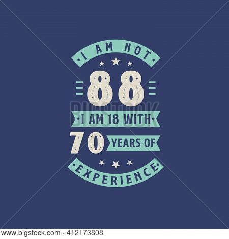 I Am Not 88, I Am 18 With 70 Years Of Experience - 88 Years Old Birthday Celebration