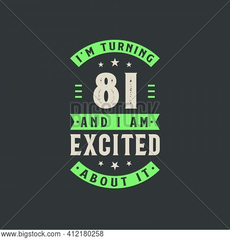 I'm Turning 81 And I Am Excited About It, 81 Years Old Birthday Celebration