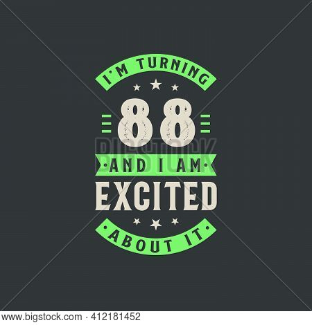 I'm Turning 88 And I Am Excited About It, 88 Years Old Birthday Celebration