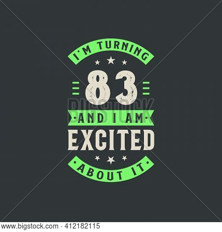 I'm Turning 83 And I Am Excited About It, 83 Years Old Birthday Celebration