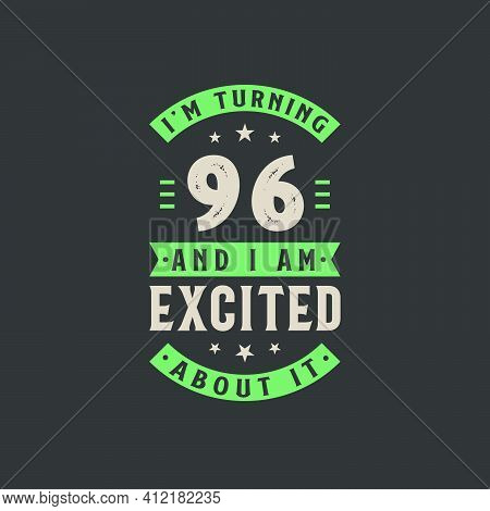 I'm Turning 96 And I Am Excited About It, 96 Years Old Birthday Celebration