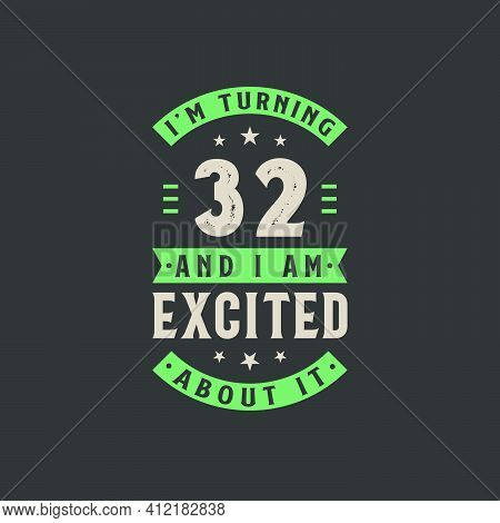 I'm Turning 32 And I Am Excited About It, 32 Years Old Birthday Celebration