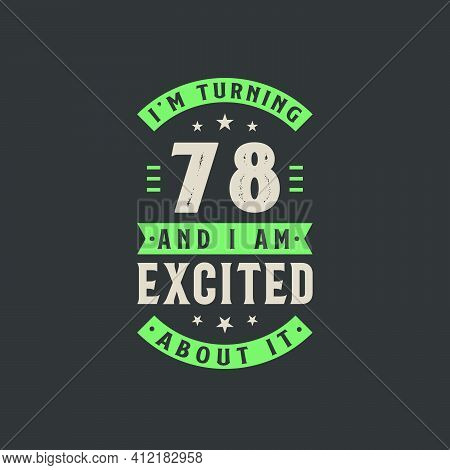 I'm Turning 78 And I Am Excited About It, 78 Years Old Birthday Celebration