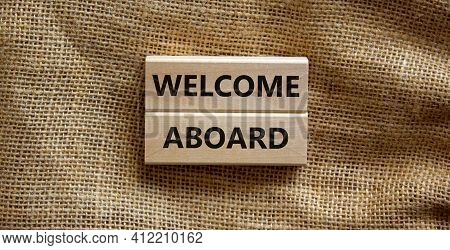 Welcome Aboard Symbol. Wooden Blocks With Words 'welcome Aboard'. Beautiful Canvas Background. Busin
