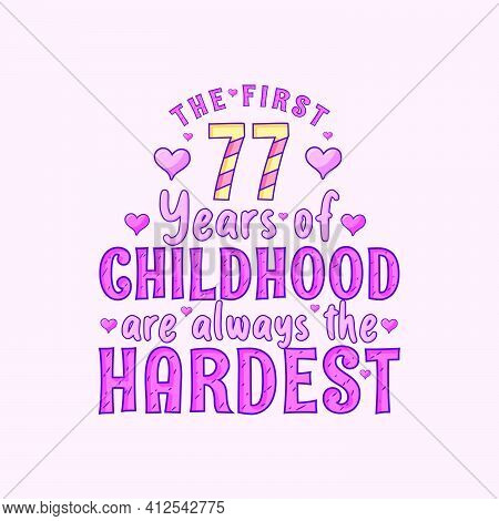 77th Birthday Celebration, The First 77 Years Of Childhood Are Always The Hardest