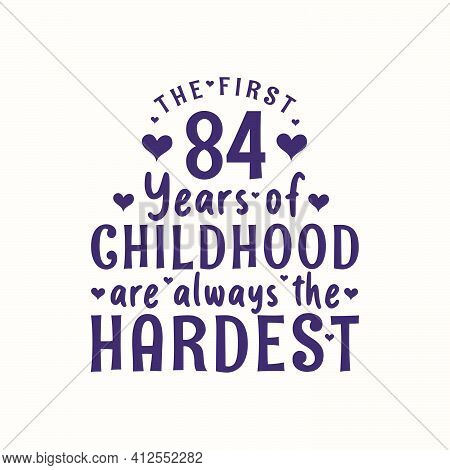 84 Years Old Birthday Celebration, The First 84 Years Of Childhood Are Always The Hardest