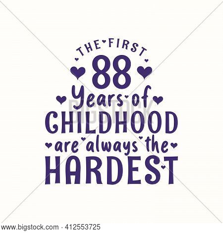 88 Years Old Birthday Celebration, The First 88 Years Of Childhood Are Always The Hardest