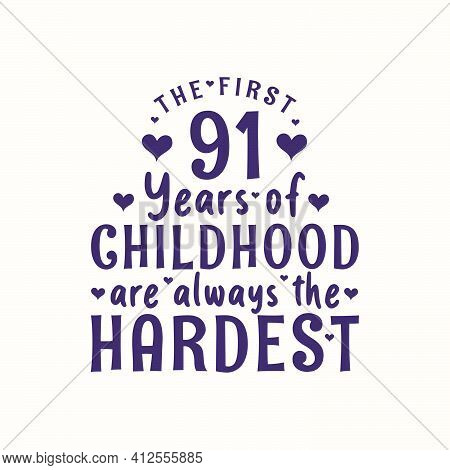 91 Years Old Birthday Celebration, The First 91 Years Of Childhood Are Always The Hardest