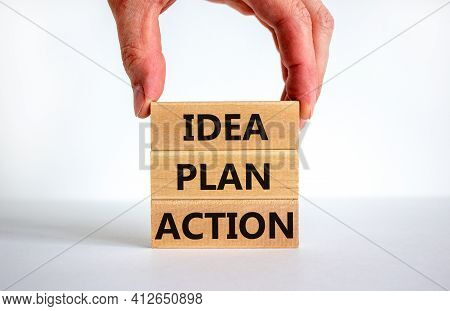 Idea, Plan, Action Symbol. Wooden Blocks Form The Words 'idea, Plan, Action' On Beautiful White Back