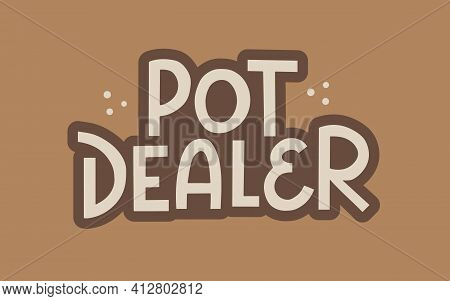 Pot Dealer - Fun Hand Drawn Vector Lettering.