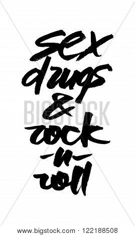 Sex drugs and rock-n-roll. Hand drawn lettering. Serigraphy shirt print brush