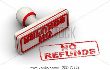 No Refunds. Seal And Imprint. The Seal With Red Imprint No Refunds On White Surface. Isolated. 3d Il