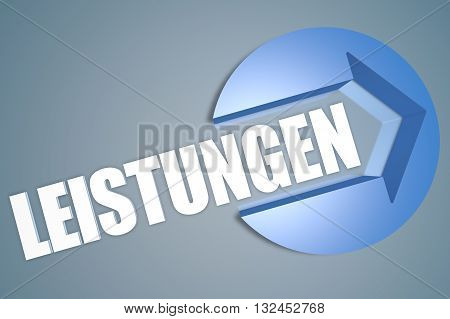 Leistungen - german word for benefits or performance - text 3d render illustration concept with a arrow in a circle on blue-grey background