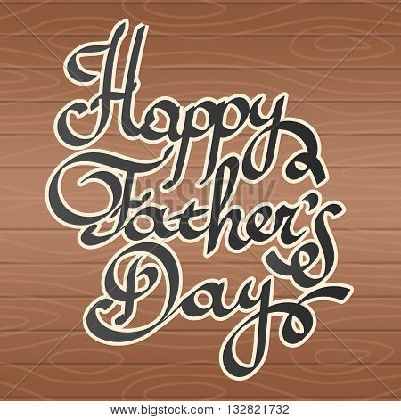 Happy father day Lettering vector illustration. Typographical Background