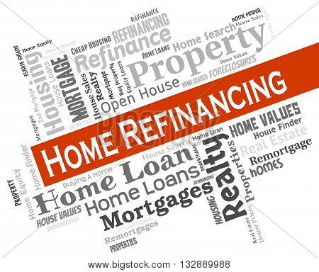 Home Refinancing Represents Financial House And Refinance