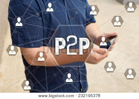 Peer To Peer. P2p On The Touch Screen With A Blur Background Of The Businessman With The Phone.the C