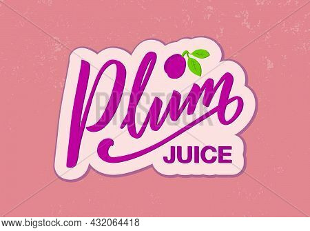 Vector Illustration Of Plum Juice Lettering For Banner, Poster, Menu, Signage, Advertisement, Card, 