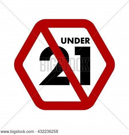 Under 21 Not Allowed Prohibition Sign. No Symbol, Do Not Sign, Hexagon Backslash Symbol, Prohibited 