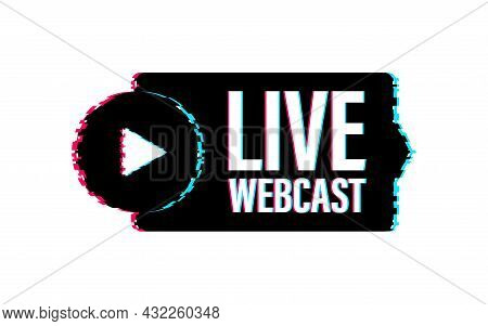 Live Webcast Button, Icon, Emblem. Glitch Icon. Vector Stock Illustration.