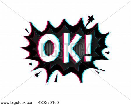 Comic Speech Bubbles With Text Ok. Glitch Icon. Symbol, Sticker Tag, Special Offer Label, Advertisin
