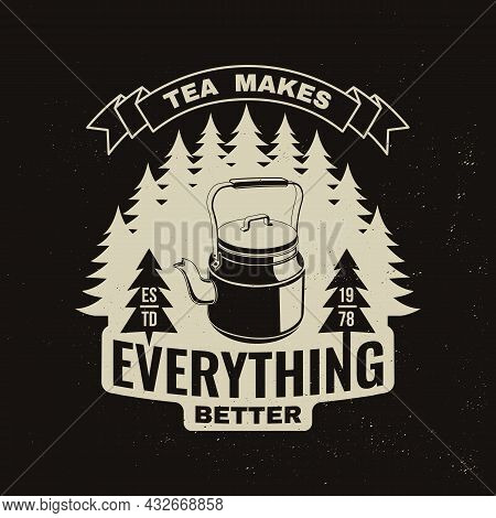 Tea Makes Everything Better. Vector Illustration. Concept For Shirt Or Logo, Print, Stamp Or Tee. Vi