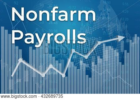 Financial Term Nonfarm Payrolls On Blue Finance Background From Graphs, Charts, Columns, Bars, Numbe