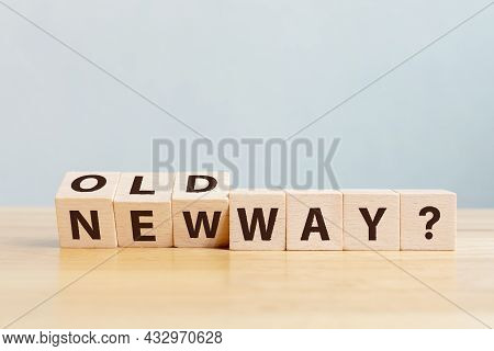 Old Way Or New Way Concept. Wooden Block Flip Word On Table With Word Old Way And New Way