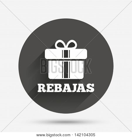 Rebajas - Discounts in Spain sign icon. Gift box with ribbons symbol. Circle flat button with shadow. Vector