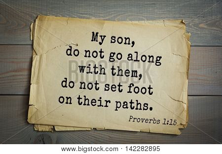 TOP-700 Bible verses from Proverbs. My son, do not go along with them, do not set foot on their paths .