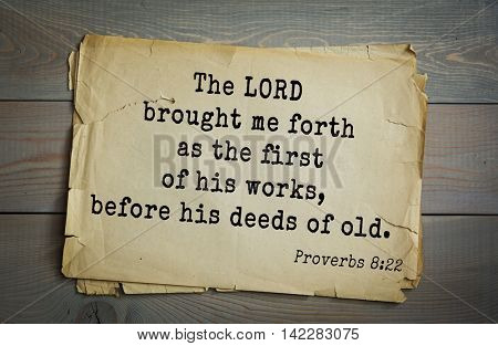 TOP-700 Bible verses from Proverbs. The LORD brought me forth as the first of his works, before his deeds of old.